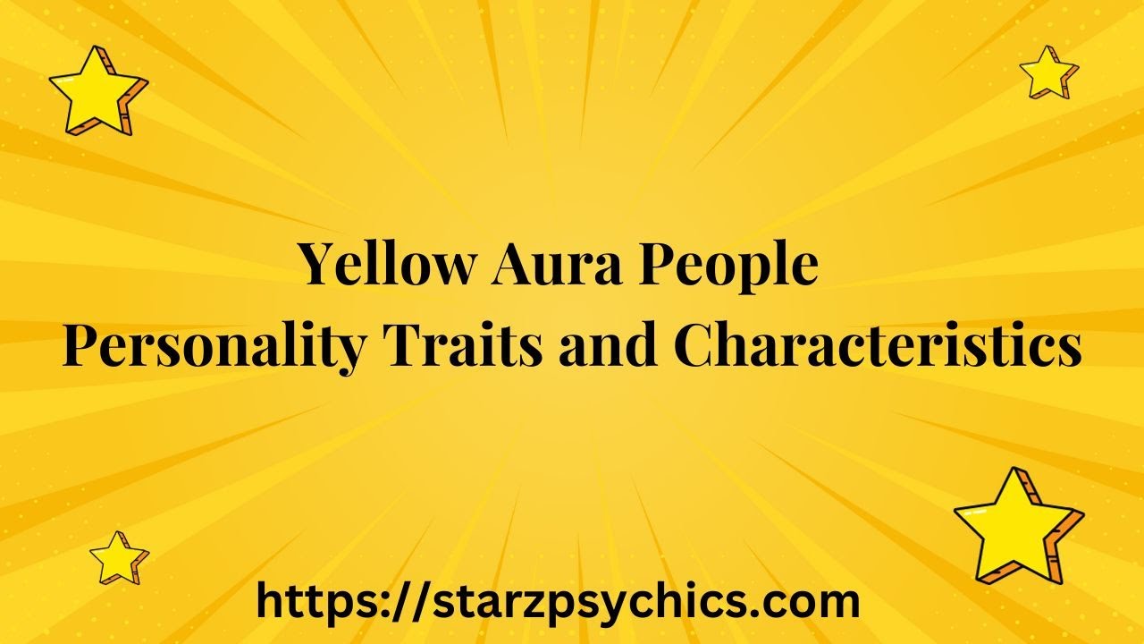 Yellow Aura People – Personality Traits and Characteristics