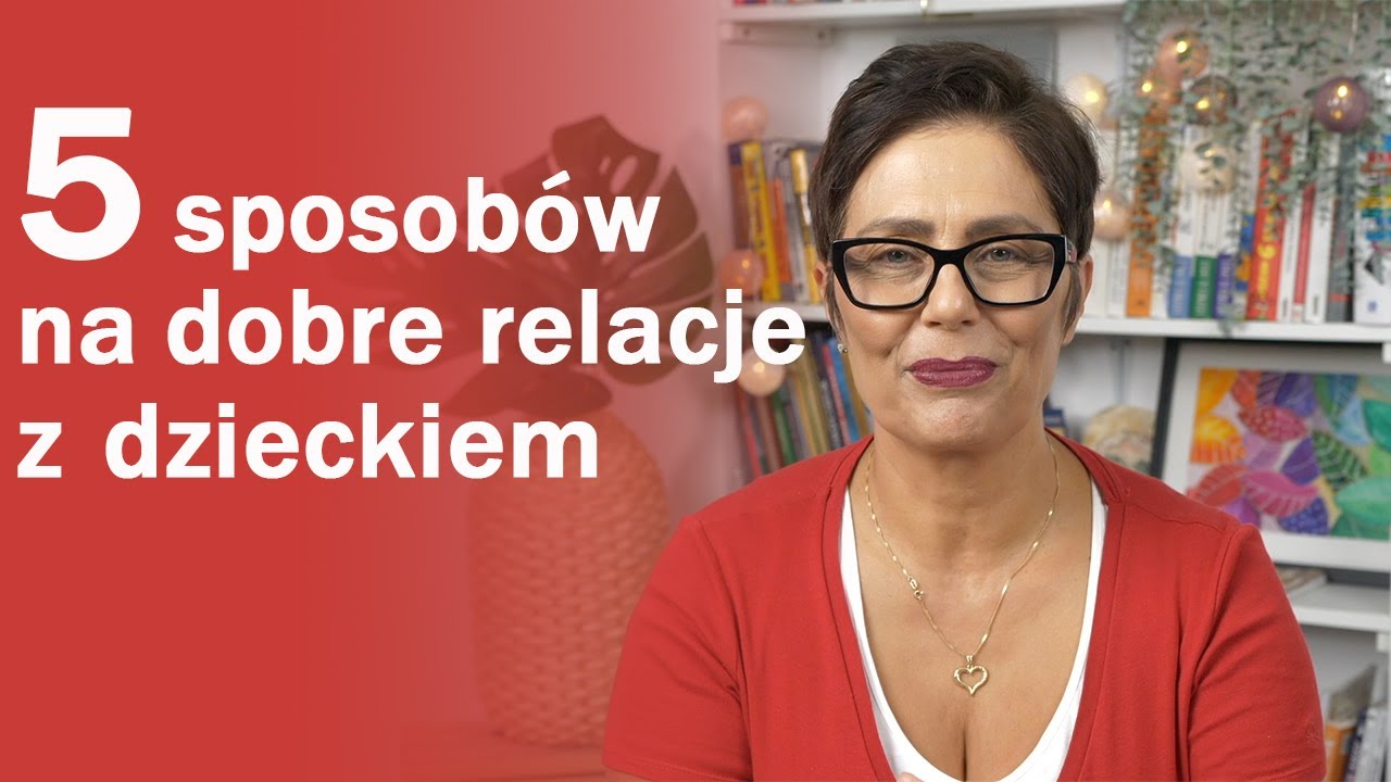 5 sposobów na dobrą relację z dzieckiem