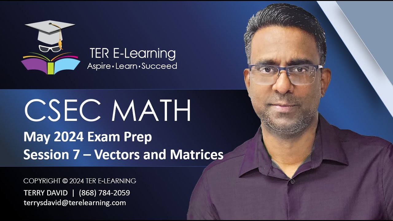 CSEC Maths - May 2024 Exam Preparation - Session 7 (Vectors and Matrices) (Terry David)