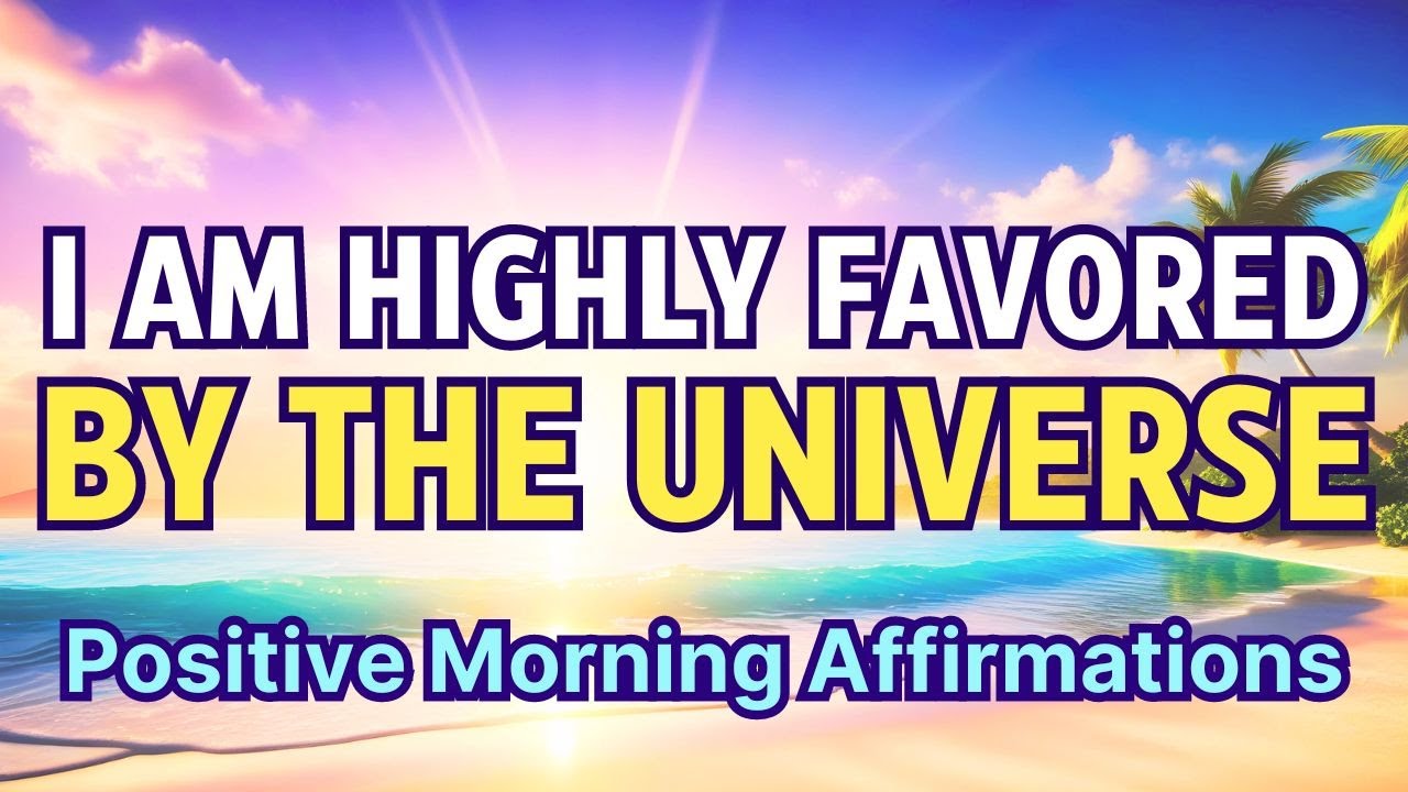 I AM HIGHLY FAVORED BY THE UNIVERSE | Positive Morning Affirmations for Gratitude and Abundance