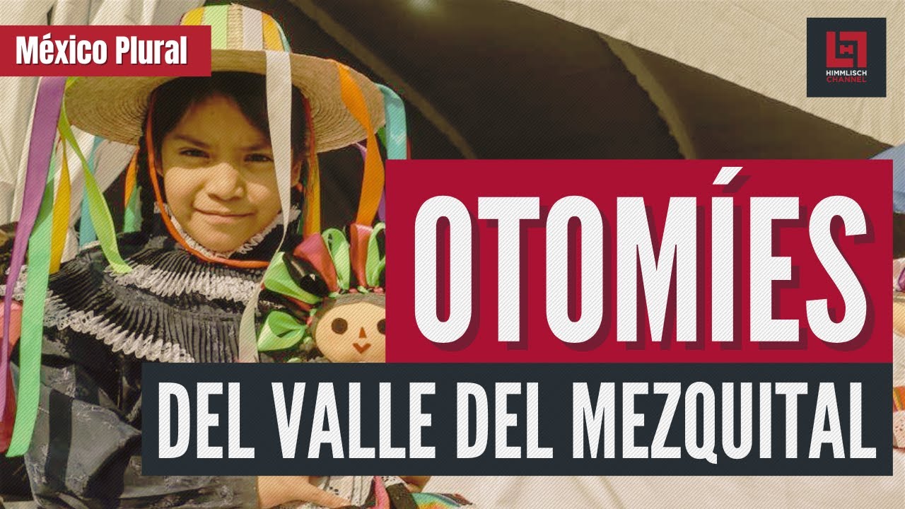 MÉXICO PLURAL: Otomíes del Valle del Mezquital, Hidalgo, México.