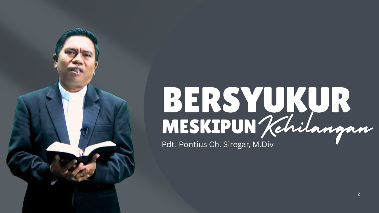 Bersyukur Meskipun Kehilangan - Pdt. Pontius Ch. Siregar, M.Div