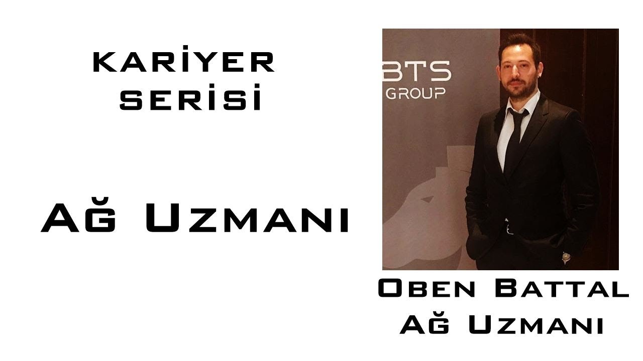 Kariyer Serisi - Oben Battal/Ağ Uzmanı
