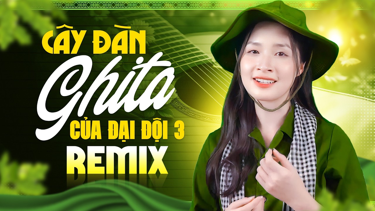 CÂY ĐÀN GHITA CỦA ĐẠI ĐỘI 3 REMIX - LIÊN KHÚC NHẠC ĐỎ SÔI ĐỘNG HAY NHẤT HIỆN NAY