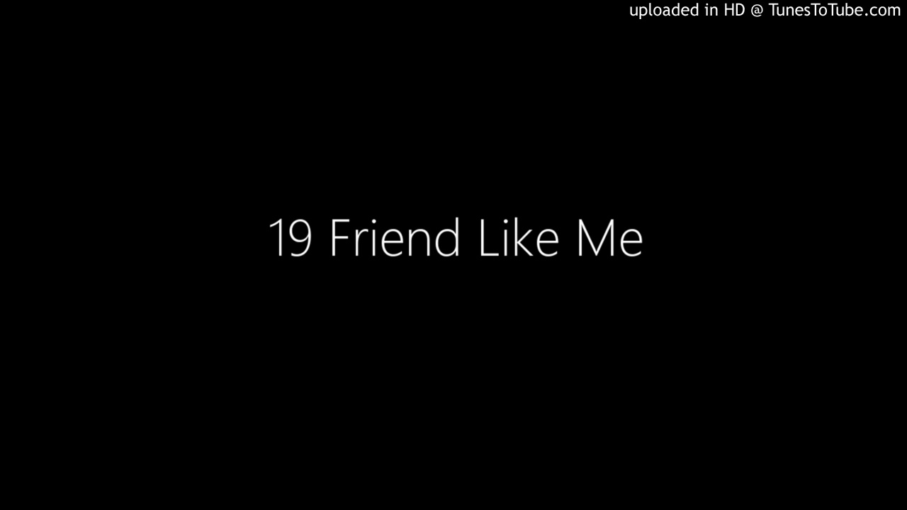 19 Friend Like Me