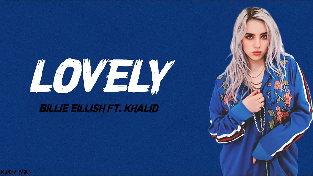Billie Eillish - Lovely FT. Khalid LYRICS ( KURDISH LYRICS ) ژێرنووسی کوردی