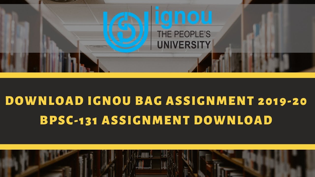 DOWNLOAD IGNOU BAG ASSIGNMENT 2019-20 | BPSC-131 ASSIGNMENT DOWNLOAD