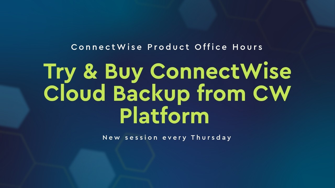 ConnectWise Product Office Hours | Try & Buy ConnectWise Cloud Backup from ConnectWise Platform