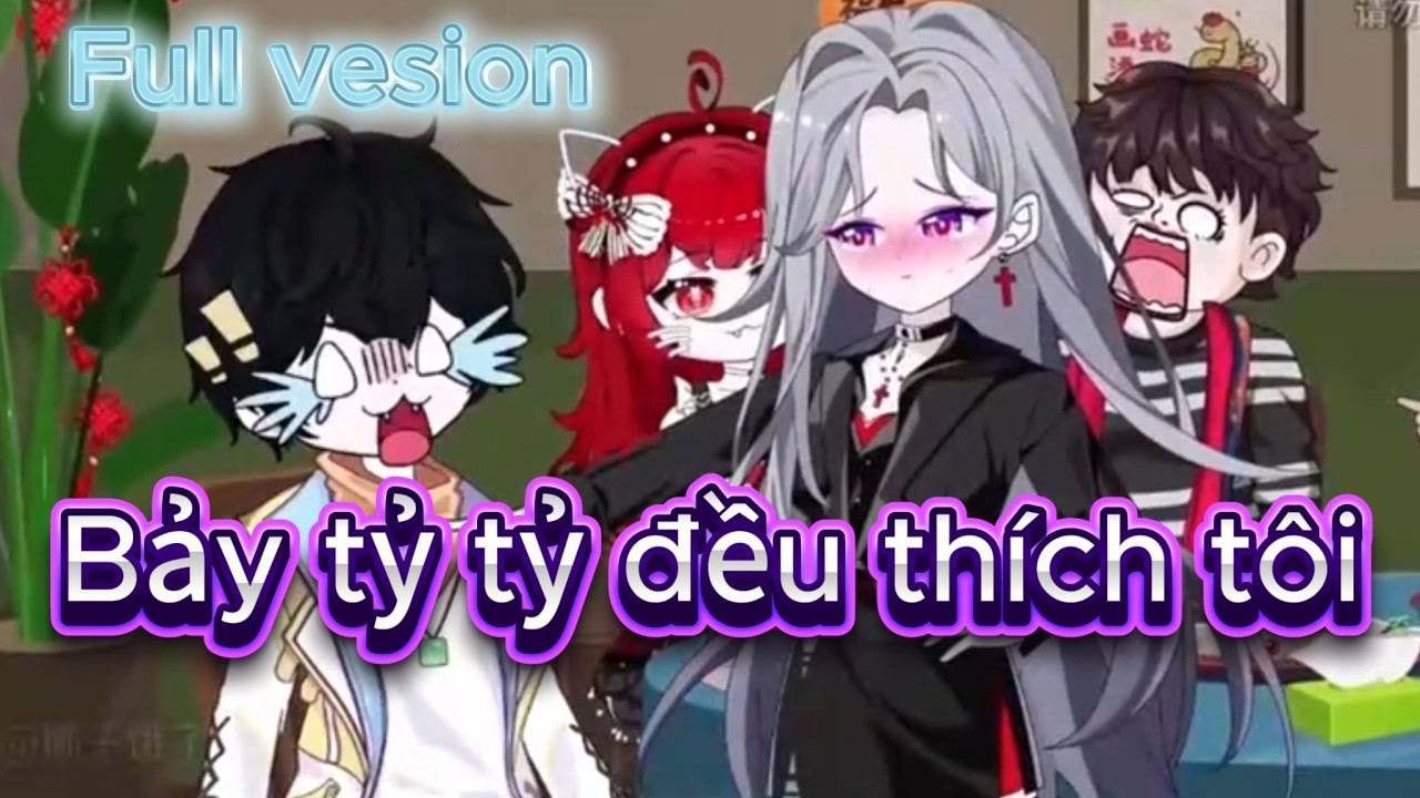Full Vesion | Bảy tỷ tỷ đều thích tôi