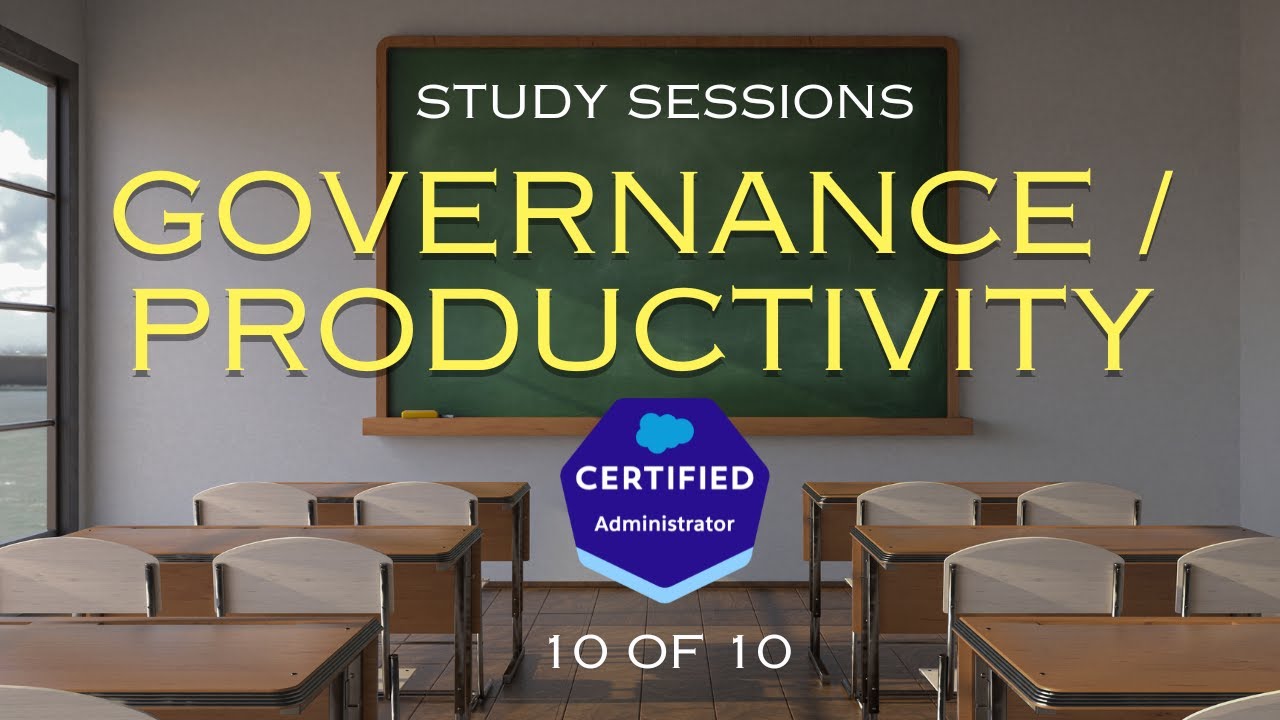 Salesforce Admin Exam Study Sessions - Governance & Productivity [10/10]