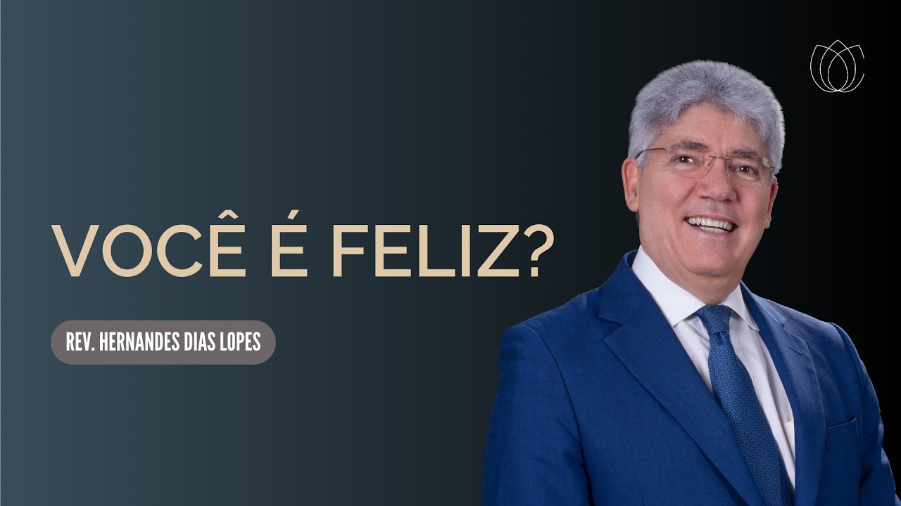 VOCÊ É FELIZ? | Pr. Hernandes Dias Lopes | Filipenses 4:4 | IPP