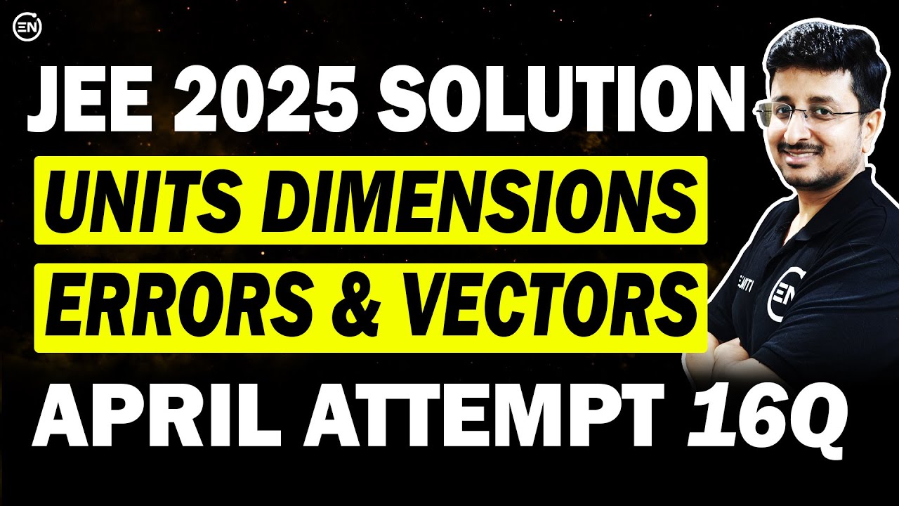 JEE Main 2025 PYQs - Unit Dimensions Errors & Vectors | April Attempt Solution | Eduniti | Mohit Sir