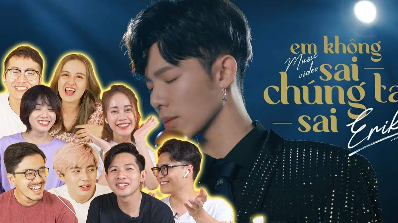 Reaction Em Không Sai, Chúng Ta Sai - ERIK: Top 1 trending sau chưa đầy 24h