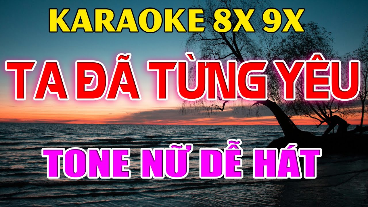 Karaoke Ta Đã Từng Yêu Nhạc Trẻ Rumba 8x 9x Tone Nữ ( Cm ) Beat Phối Hay 2026
