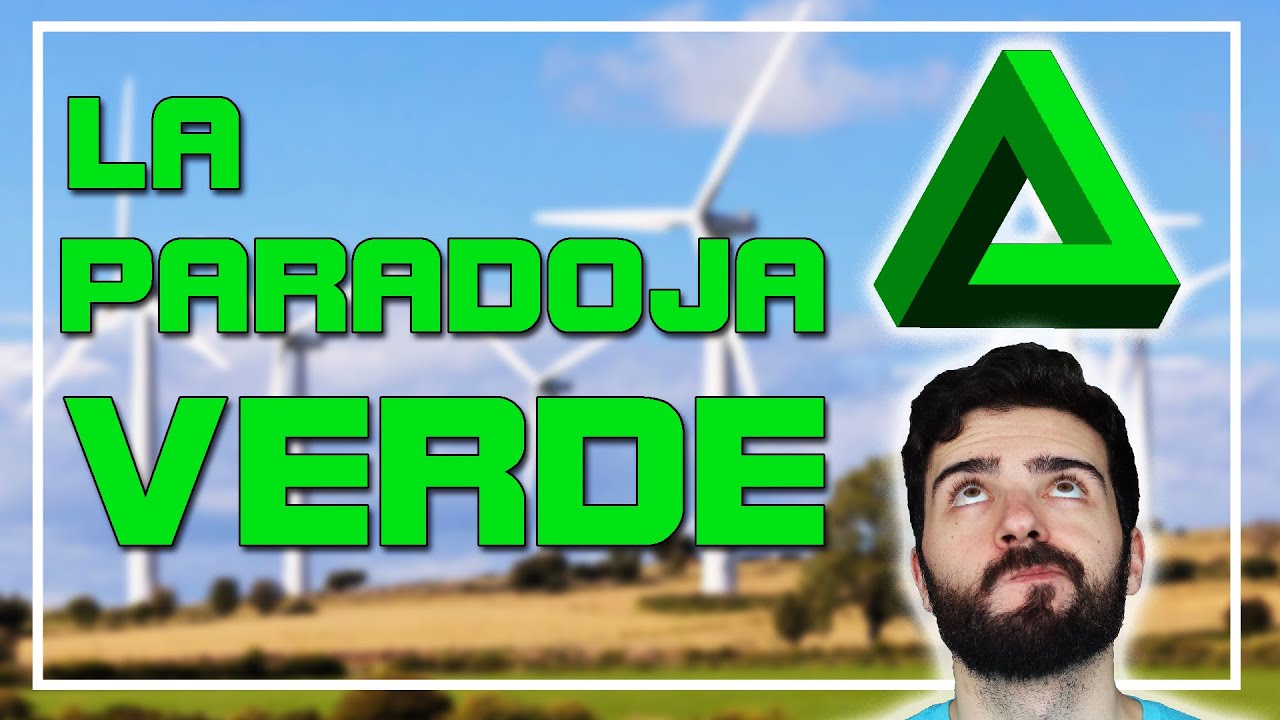 ¿Es malo desarrollar renovables? | La paradoja verde