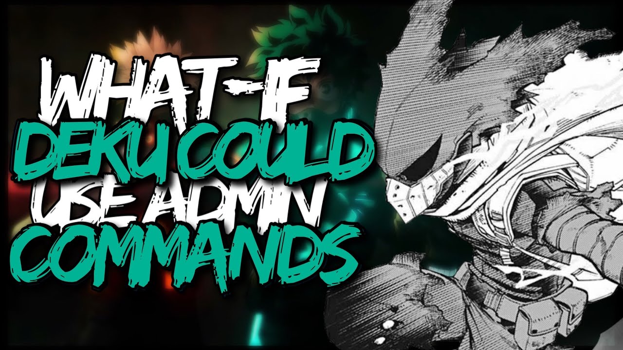 What if Deku could use admin commands part 1