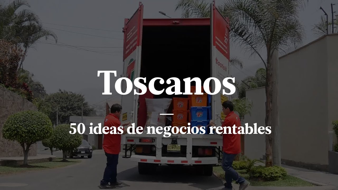 TOSCANOS | EMPRESA QUE OFRECE SERVICIOS DE MUDANZAS EN LIMA | 50 IDEAS DE NEGOCIOS RENTABLES EN PERÚ