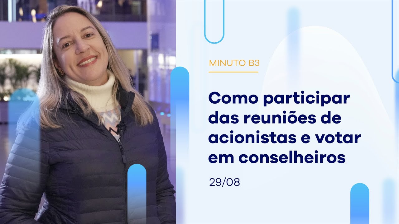 Como participar das reuni&otilde;es de acionistas e votar em conselheiros | Minuto B3 &ndash; 29/08/2023
