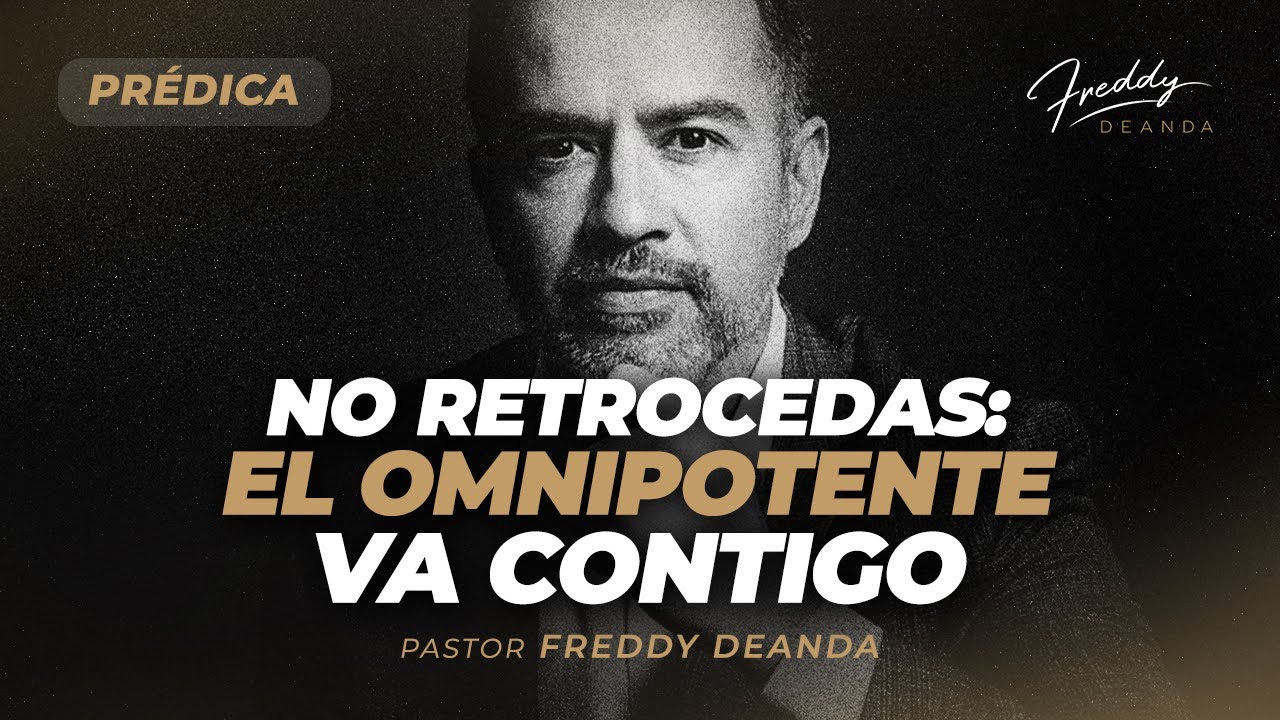 NO RETROCEDAS el omnipotente va contigo | Prédica - Pastor Freddy DeAnda