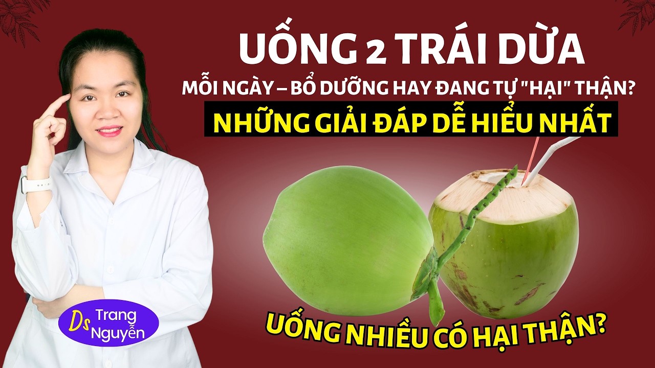 Uống 2 trái dừa mỗi ngày: Bổ dưỡng hay đang tự 