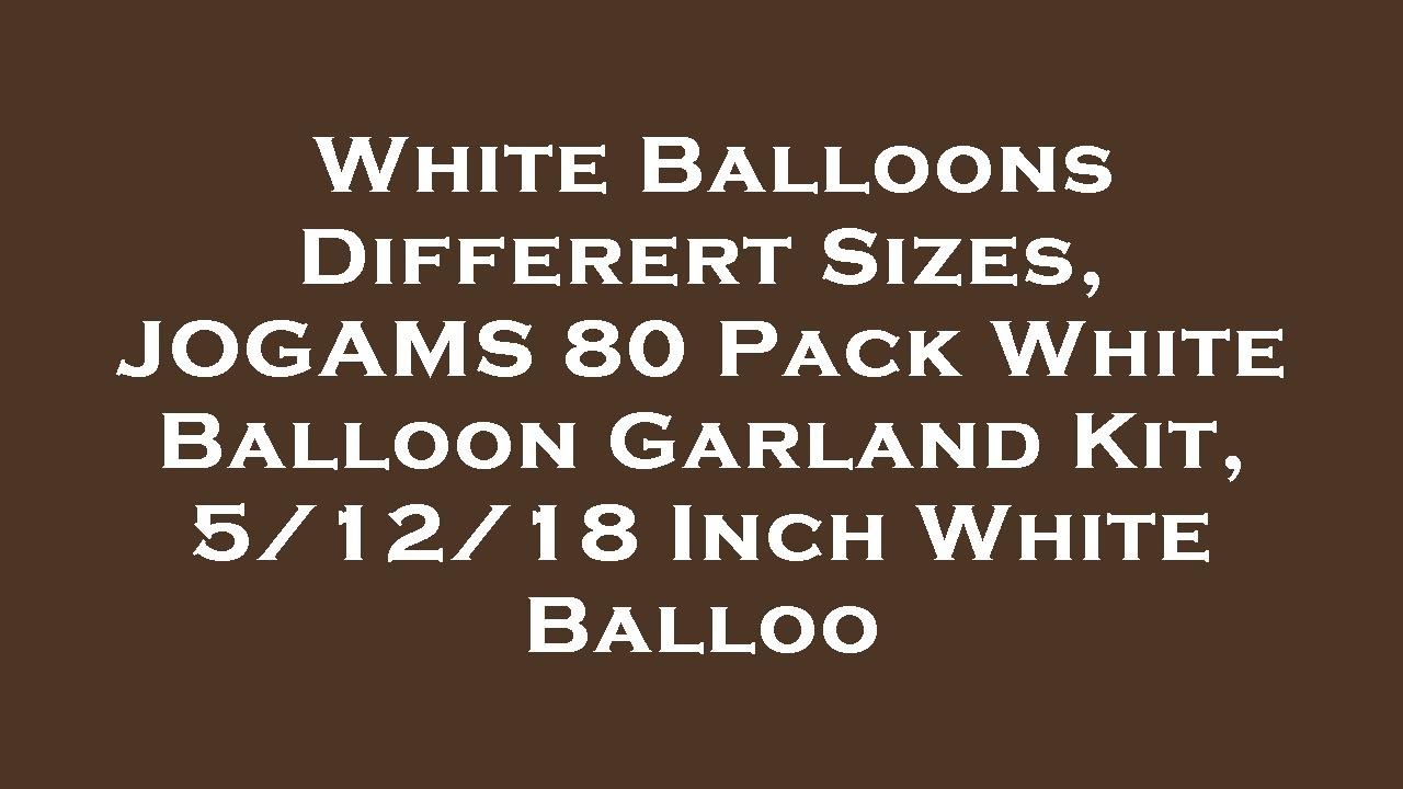 White Balloons Differert Sizes, JOGAMS 80 Pack White Balloon Garland Kit, 5/12/18 Inch White  Review