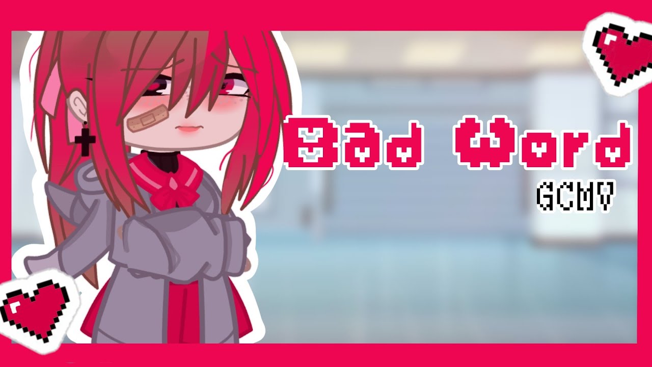 🌺 ♡ • Bad Word • ♡ • GCMV • ♡ 🌺