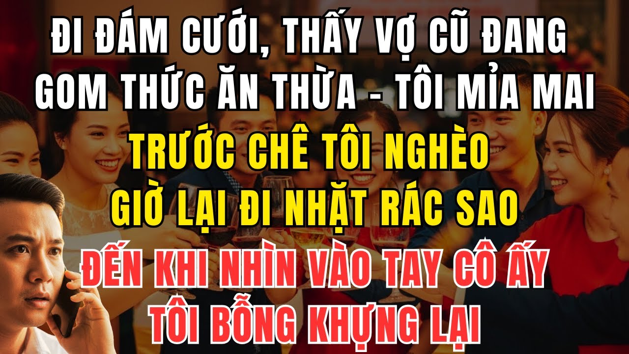 Đi Đám Cưới Thấy Vợ Cũ Gom Đồ Thừa – Tôi Mỉa Mai Nhưng Sững Sờ Khi Biết Lý Do