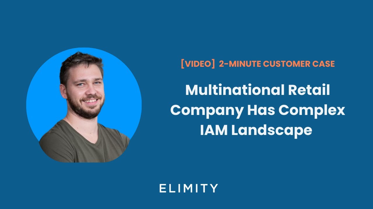 [Customer Case] Retail Has Complex IAM Landscape