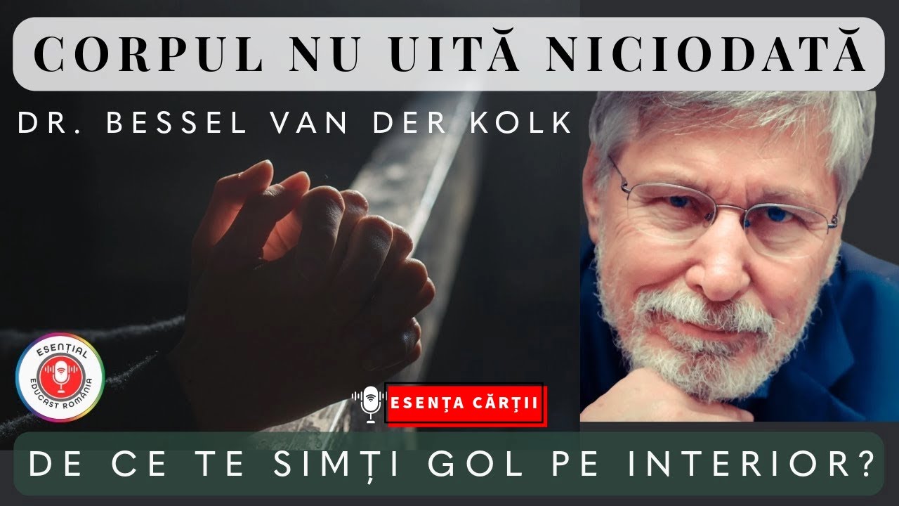 🔴 Corpul nu uită niciodată – Bessel van der Kolk | Trauma, vindecare și neuroștiință | Audio