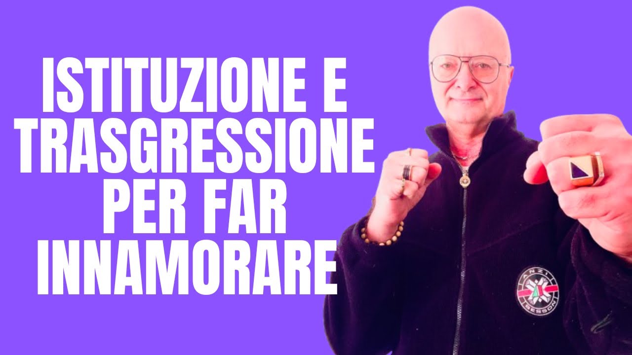 ISTITUZIONE E TRASGRESSIONE PER FAR INNAMORARE PROFONDAMENTE IL TUO OGGETTO DI DESIDERIO