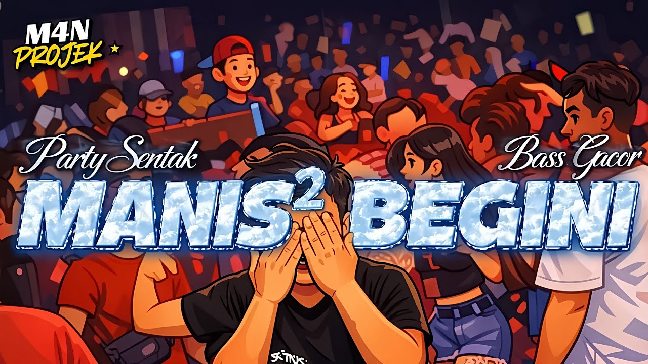 PARTY SENTAK🌴MANIS BEGINI SAPA YANG PUNYA (M4N PROJEK) BASS GACOR 2026