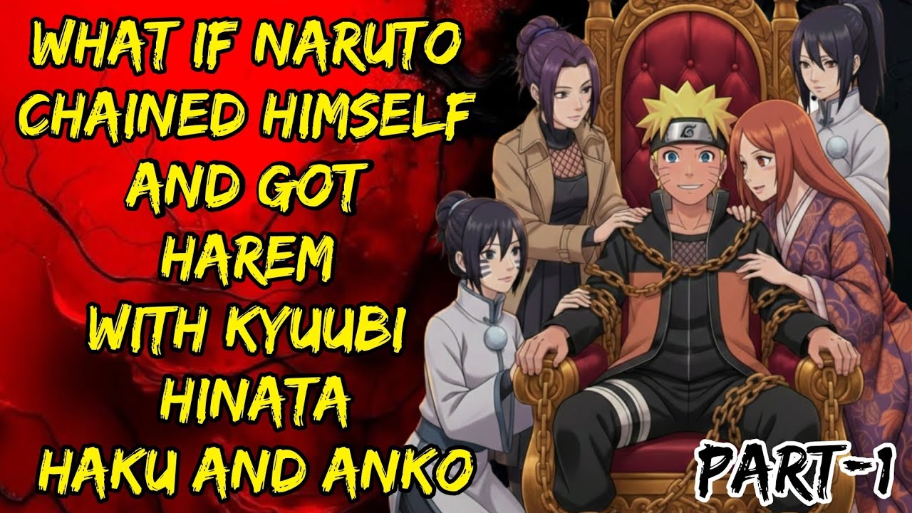 What If Naruto Chained Himself And Got Harem With Kyuubi Hinata Haku And Anko Part/1@NarutoNexus2.0 