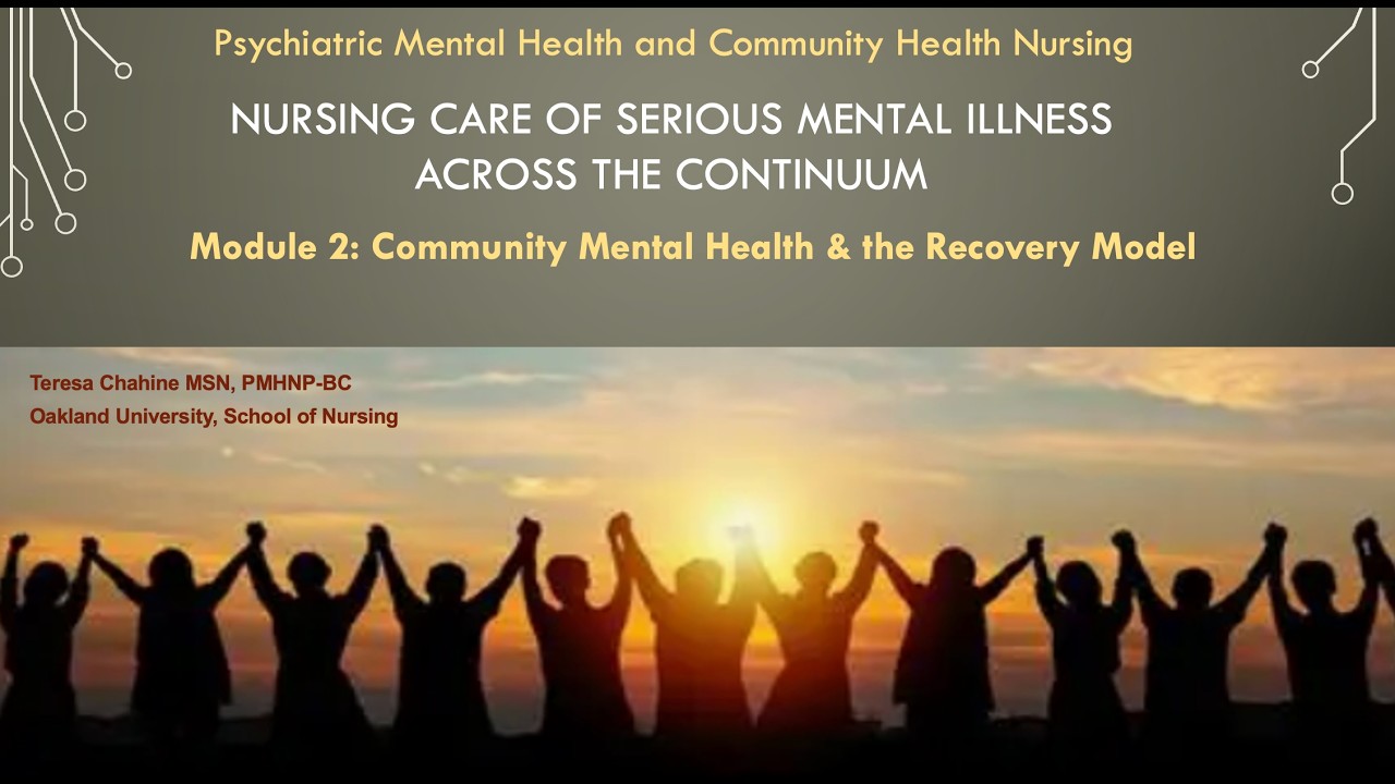 Nursing Care of Serious Mental Illness - Module 2: Community Mental Health & the Recovery Model