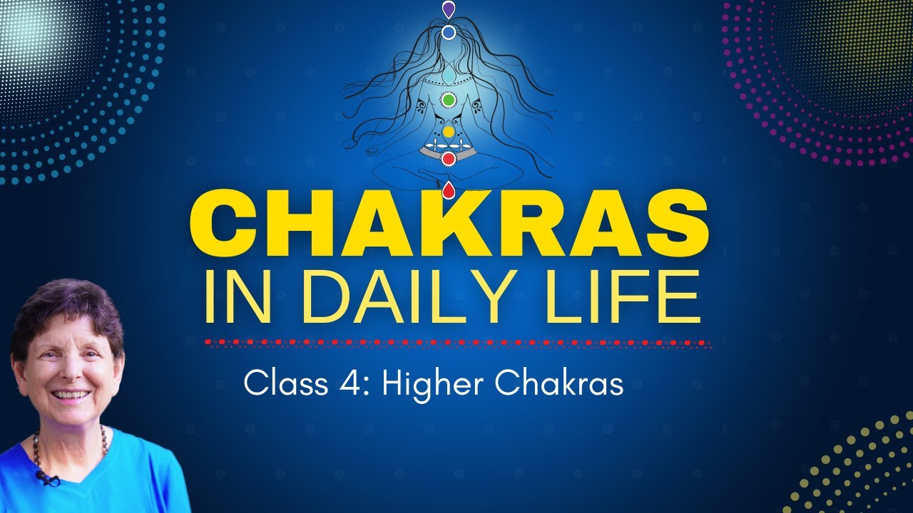 Chakras in Daily Life ⋆ Higher Chakras ⋆ Class 4/5