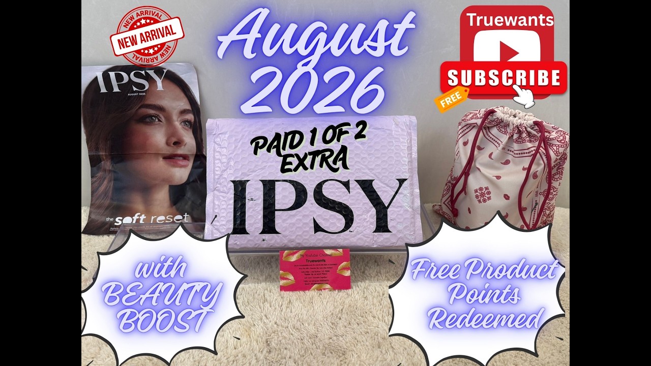 IPSY August 2026 EXTRA Unbox w/Swatches &bull; INDEPTH Product Breakdown &bull; Beauty Boost & Points Redeemed