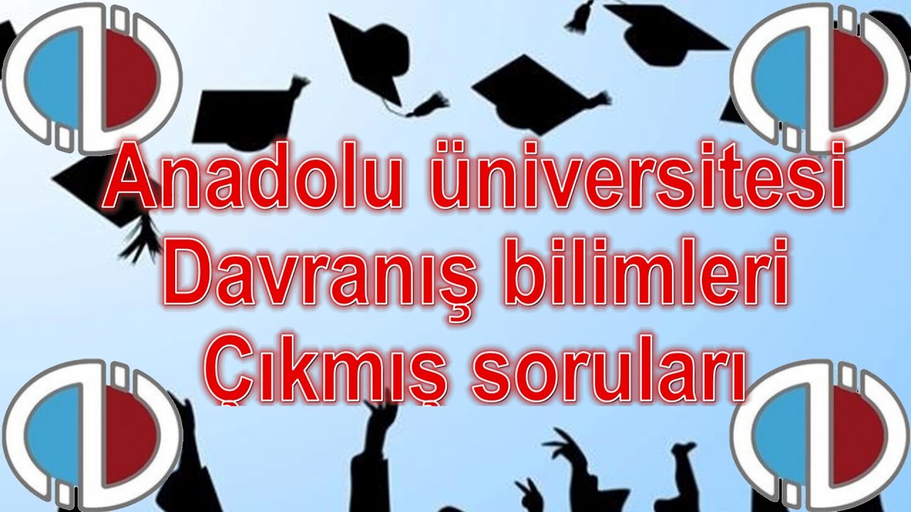 DAVRANIŞ BİLİMLERİ - ÇIKMIŞ SORULAR - SESLİ ANLATIM - ANADOLU ÜNİVERSİTESİ