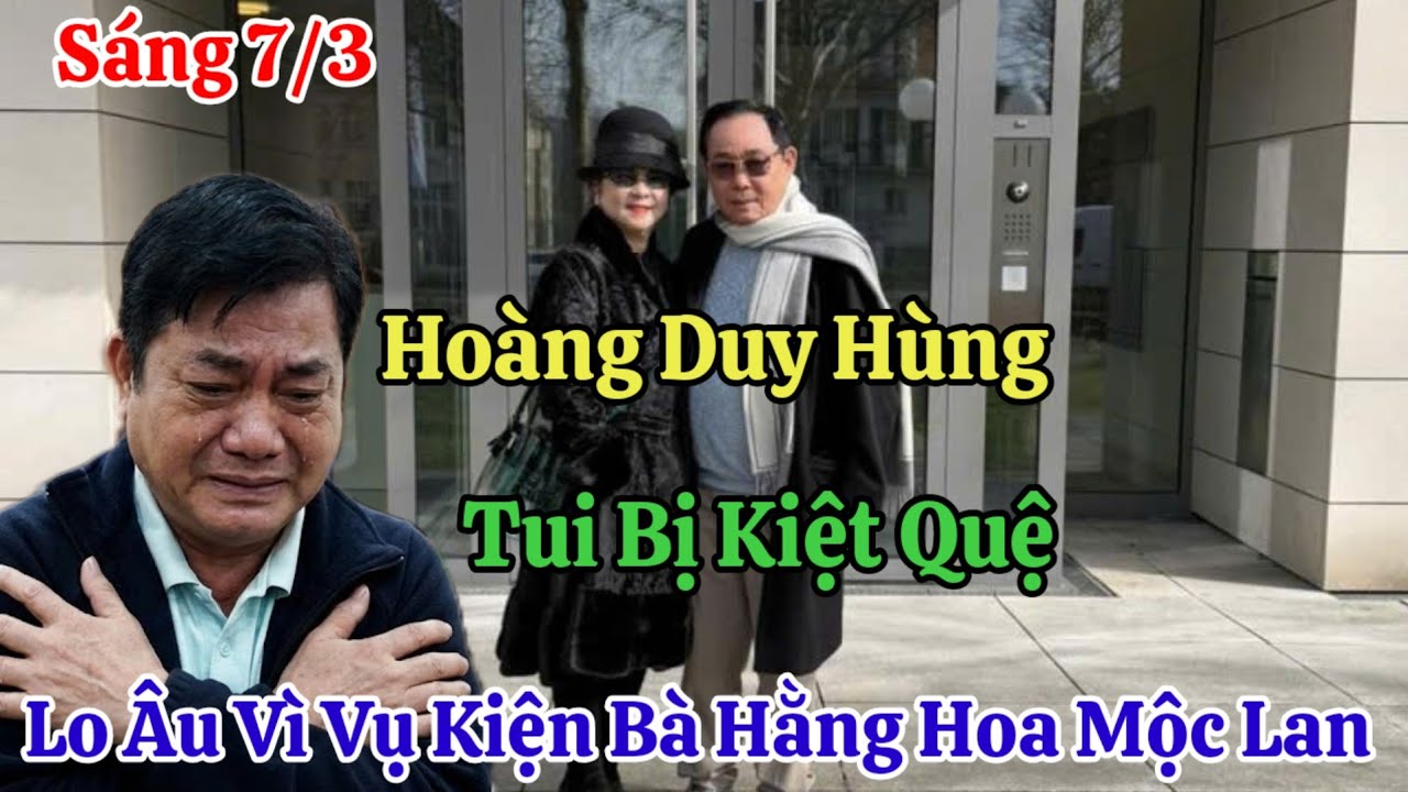 Sáng 7/3 Nóng Hoàng Duy Hùng Gửi Đơn Khóc Lóc Sống Trong Lo Âu Kiệt Quệ Khi Bà Hằng Đòi Hoãn Tòa