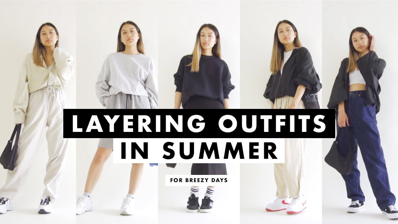 LAYERING OUTFITS IN SUMMER (for breezy summer days)