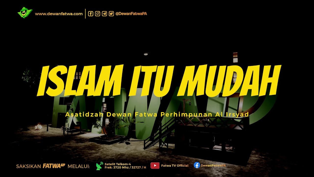 ISLAM ITU MUDAH - Asatidzah Dewan Fatwa Perhimpunan Al Irsyad