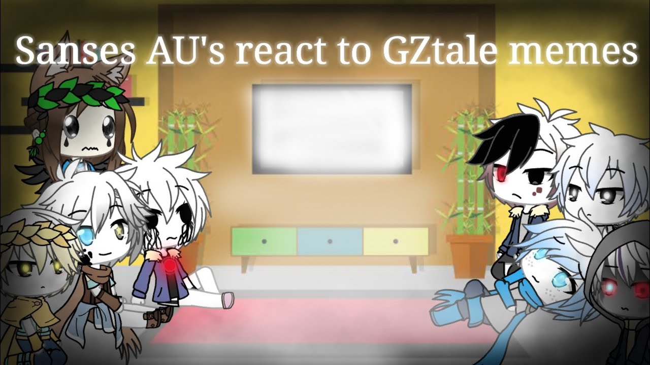 Sanses AU's react to GZtale memes [Original?]