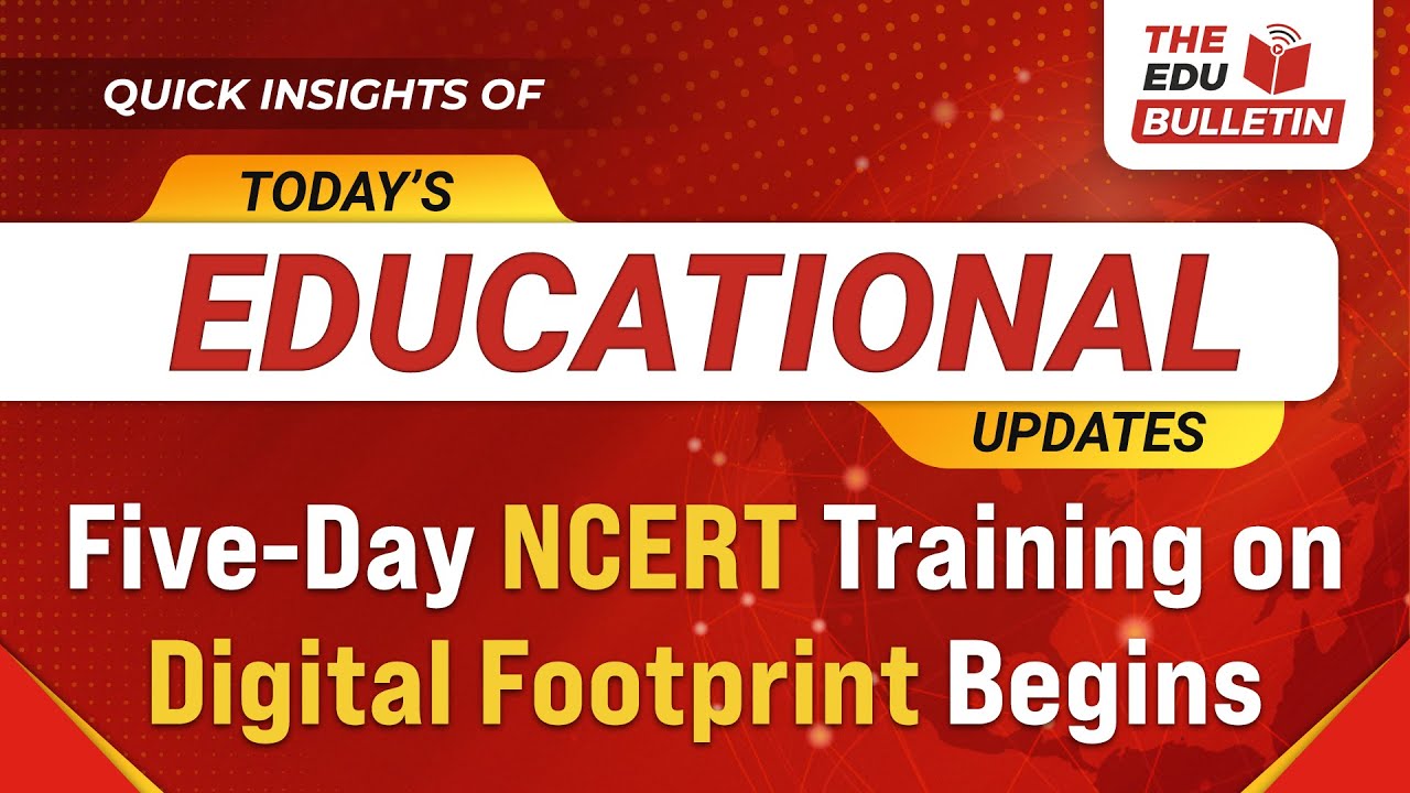 Five-Day NCERT Training on Digital Footprint Begins | Educational Highlights 05-Jan-2026