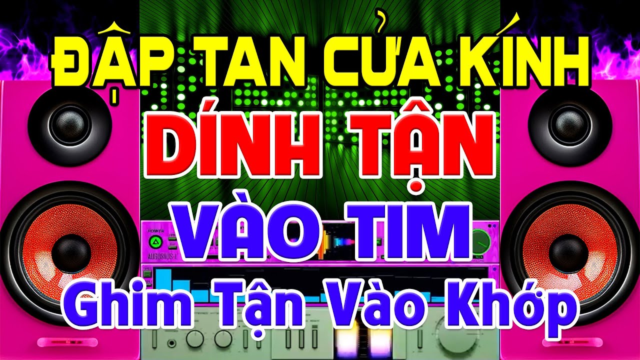 ĐẬP Tan Cửa Kính, Nhạc Test Loa CỰC CHUẨN 8D - Nhạc Disco REMIX Bass Căng Lim Dim- Ghim Tận Vào Khớp