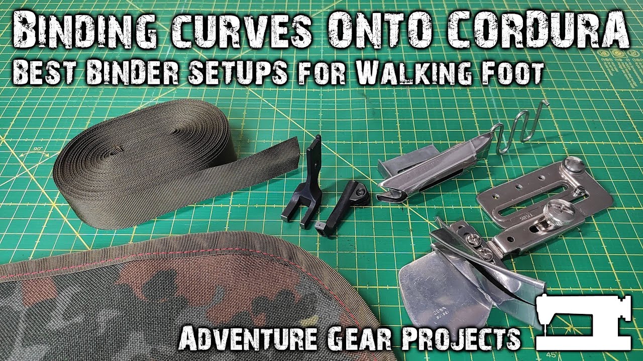 BINDING CURVES ONTO CORDURA -  BEST SETUPS FOR WALKING FOOT - Adventure Gear Projects