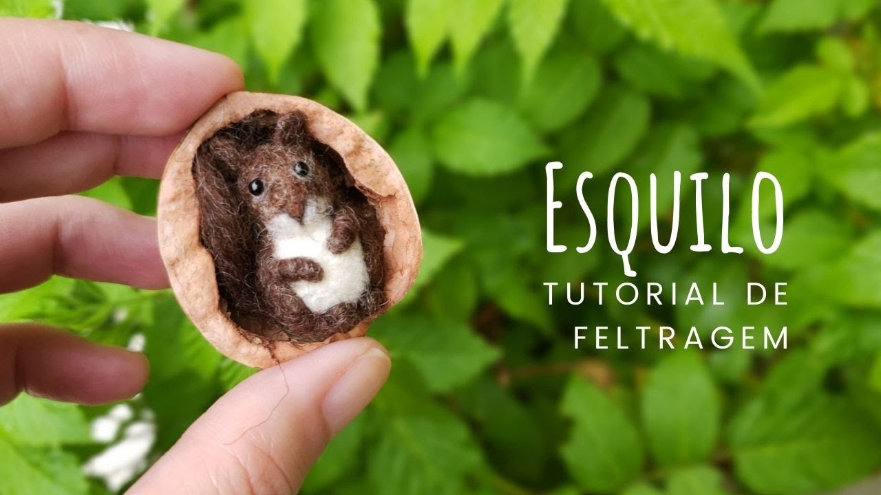 Tutorial de Feltragem - Esquilo na Casca de Noz