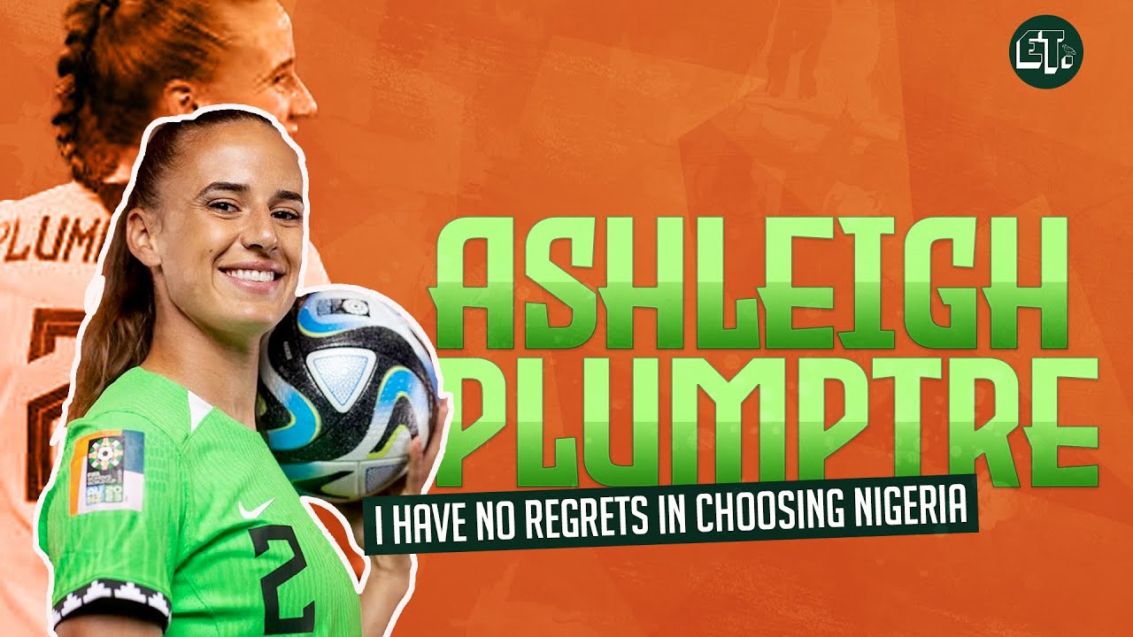Ashleigh Plumptre Interview | Women’s World Cup, No Regrets choosing Nigeria, My Next Club & More