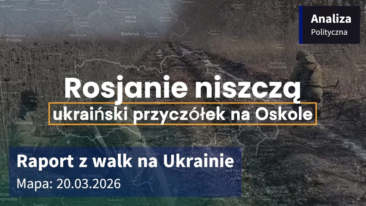 Wojna na Ukrainie Mapa 20.03.2026 - Rosjanie niszczą ukraiński przyczółek na Oskole