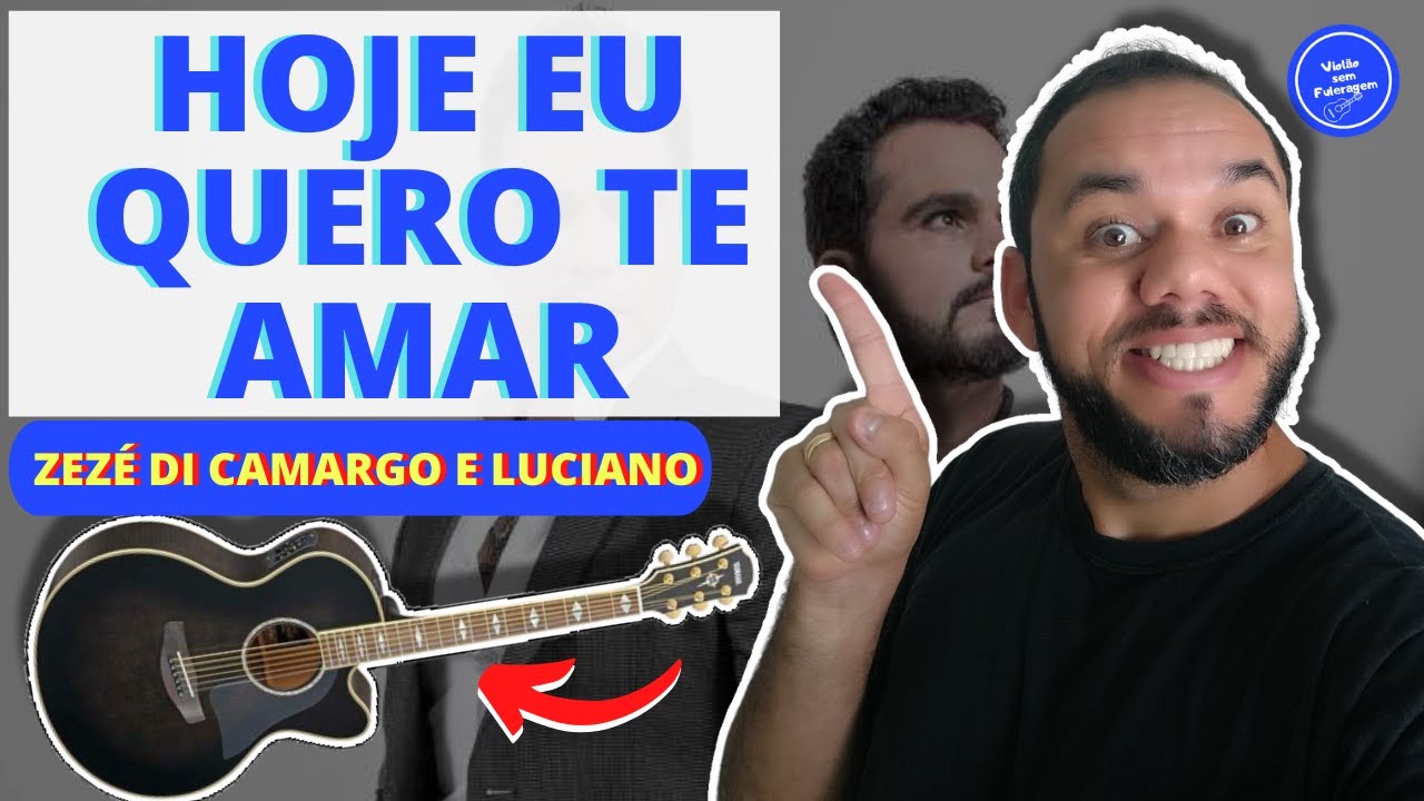 COMO TOCAR Hoje Eu Quero Te Amar - Zezé Di Camargo e Luciano (AULA DE VIOLÃO) SIMPLIFICADA
