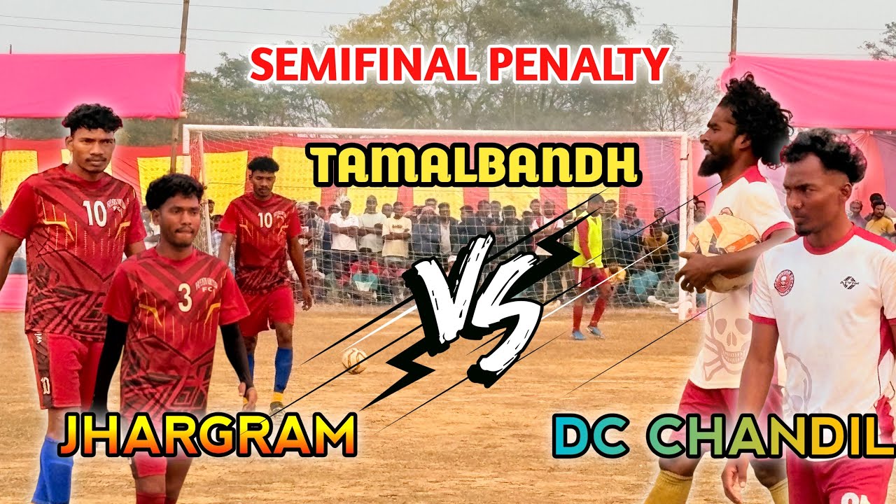 DC CHANDIL v/s JHARGRAM || SEMIFINAL PENALTY SHOOT || At Tamalbandh Highlight Football Tournament