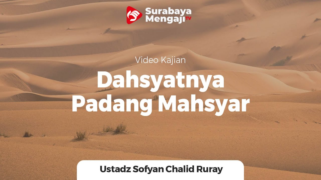 Dahsyatnya Padang Mahsyar - Ustadz Sofyan Chalid Bin Idham Ruray, Lc