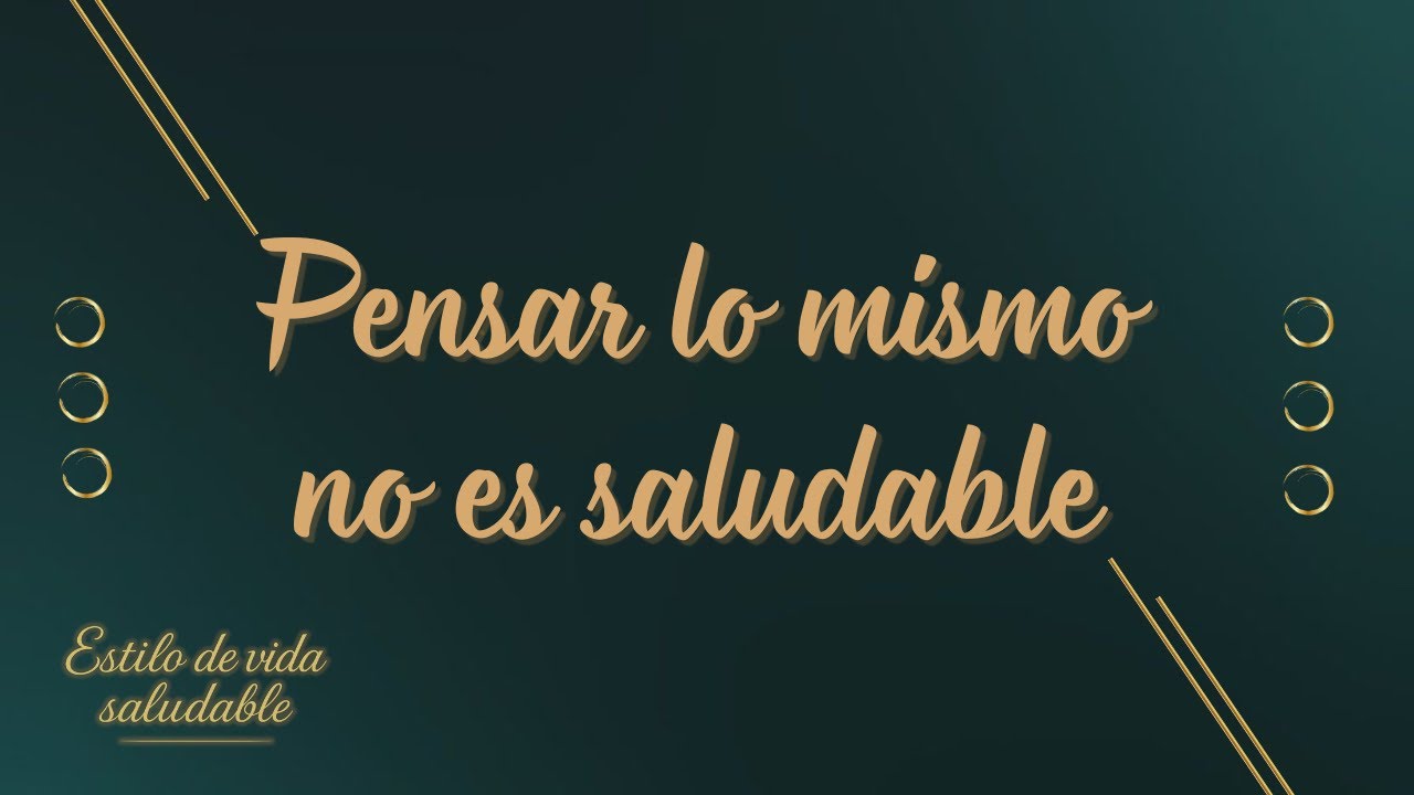 Pensar Lo Mismo No Es Saludable | Comienza Ahora